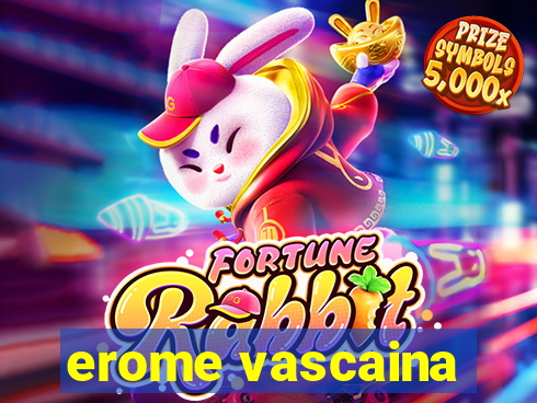 erome vascaina